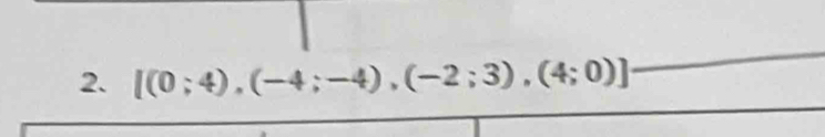 [(0;4),(-4;-4),(-2;3),(4;0)]