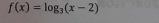 f(x)=log _3(x-2)