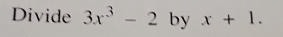 Divide 3x^3-2 by x+1.