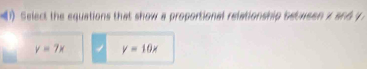 Select the equations that show a proportional relationship between z and y
y=7x
y=10x