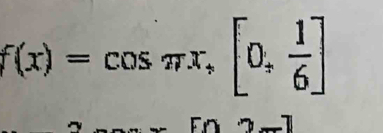 f(x)=cos π x,[0, 1/6 ]
[x-7]