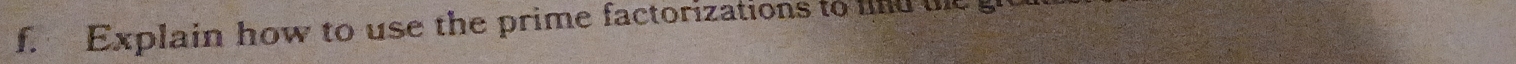 Explain how to use the prime factorizations to fnd the