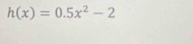 h(x)=0.5x^2-2