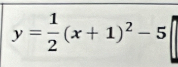 y= 1/2 (x+1)^2-5