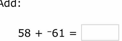Add:
58+^-61=□