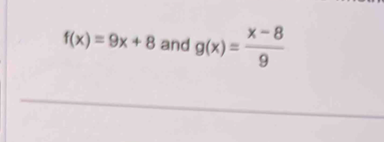 f(x)=9x+8 and g(x)= (x-8)/9 