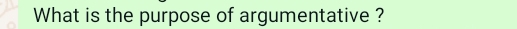 What is the purpose of argumentative ?