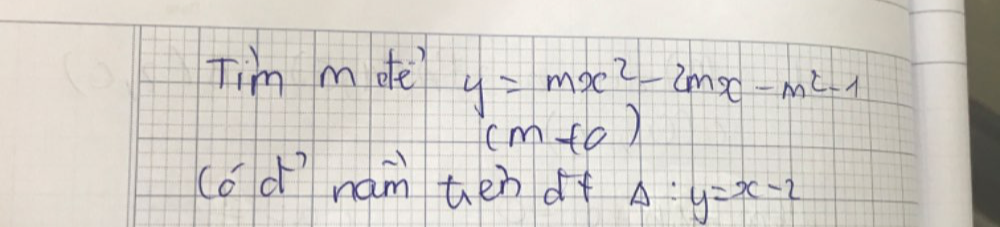 Tim m ofe? y=mx^2-2mx-m^2-1
(m+o)
(o d nam then d+ A:y=x-2