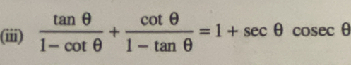 (iii)  tan θ /1-cot θ  + cot θ /1-tan θ  =1+sec θ cosec θ