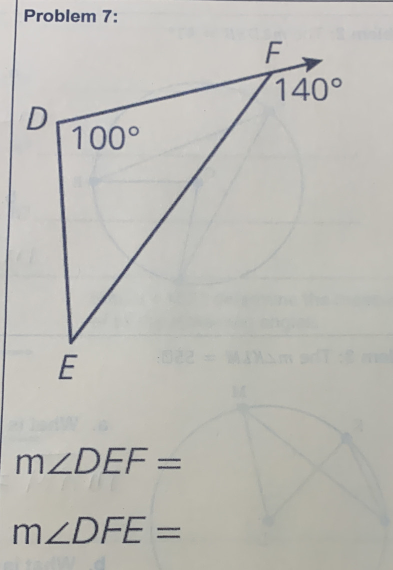 Problem 7:
m∠ DEF=
m∠ DFE=