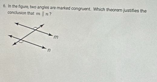 In the figure, two angles are marked congruent. Which theorem justifies the 
conclusion that mparallel n ?