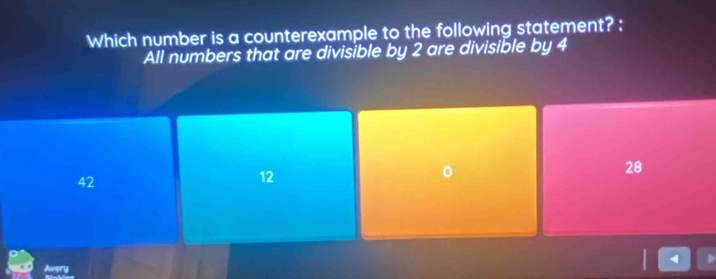 Which number is a counterexample to the following statement? :
All numbers that are divisible by 2 are divisible by 4
28
42
12
0
4