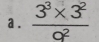 a .  (3^3* 3^2)/a^2 