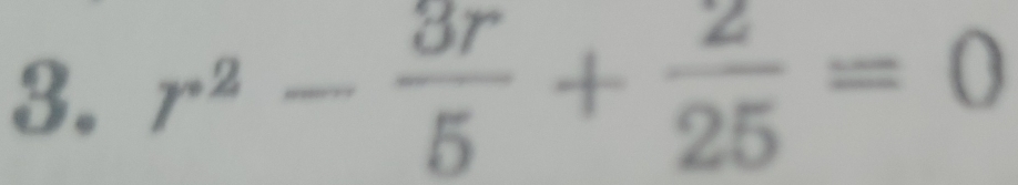 r^2- 3r/5 + 2/25 =0