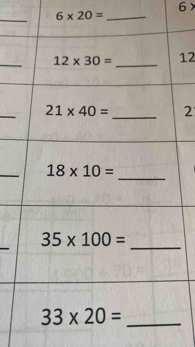 6*
_ 
_ 6* 20=
12* 30= _ 
12 
_ 
_
21* 40=
_ 
2
18* 10=
_
35* 100= _ 
_ 33* 20=