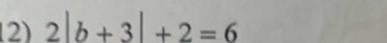 (2) 2|b+3|+2=6