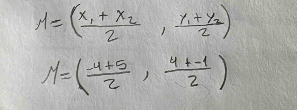 M=(frac x_1+x_22,frac y_1+y_22)
M=( (-4+5)/2 , (4+-1)/2 )