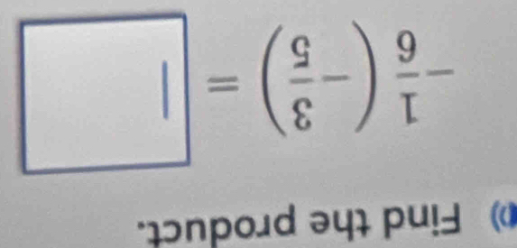 Find the product.
- 1/6 (- 3/5 )=□