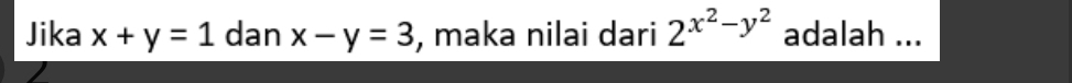 Jika x+y=1 dan x-y=3 , maka nilai dari 2^(x^2)-y^2 adalah ...