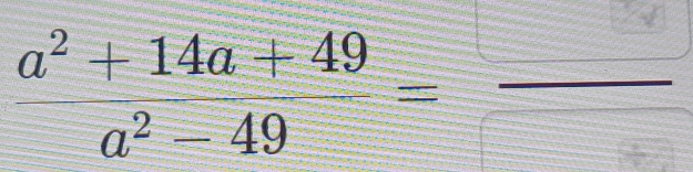  (a^2+14a+49)/a^2-49 =frac 