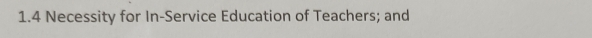 1.4 Necessity for In-Service Education of Teachers; and