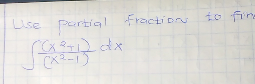 Use partial fraction to fin
∈t  ((x^2+1))/(x^2-1) dx