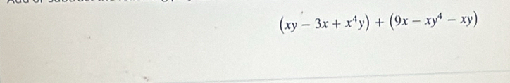 (xy-3x+x^4y)+(9x-xy^4-xy)