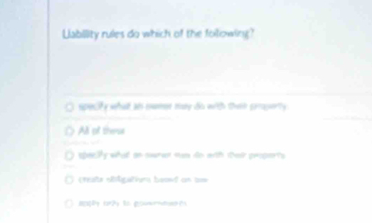 Llability rules do which of the folowing?
specify wha as swmen my do with then perperty .
A of these

specPy what an sxerer san do aith ttheir peoperts
(reats siligation boowd an bw
B[s]Py f2y R gousrdonθ (