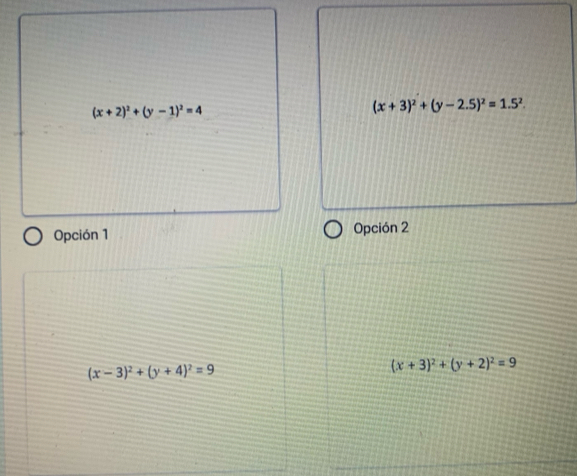 (x+2)^2+(y-1)^2=4
(x+3)^2+(y-2.5)^2=1.5^2. 
Opción 1 Opción 2
(x-3)^2+(y+4)^2=9
(x+3)^2+(y+2)^2=9