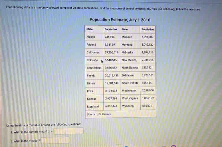 Population Estimate, July 1 2016 
1. What is the sample mean? overline x=
2. What is the median?