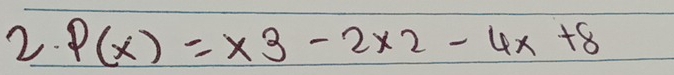 P(x)=x3-2* 2-4x+8