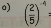 ( 2/5 )^-4=