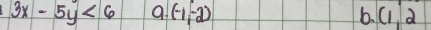 3x-5y<6</tex> a (-1,-2) 6. (1,2