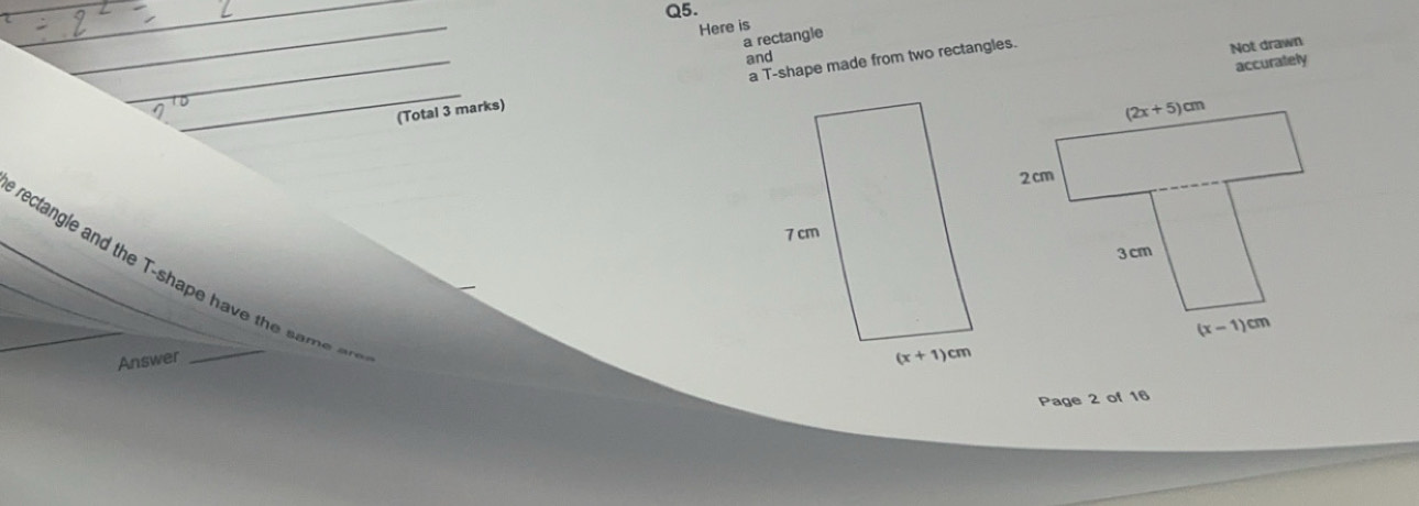 Here is
a rectangle
Not drawn
and
accurately
(Total 3 marks) a T-shape made from two rectangles.
rectangle and the T-shape have the same eo
Answer
Page 2 of 16