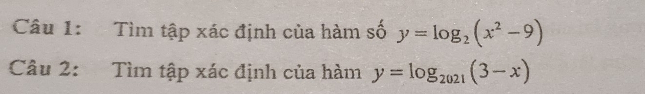 Tìm tập xác định của hàm số y=log _2(x^2-9)
Câu 2: Tìm tập xác định của hàm y=log _2021(3-x)