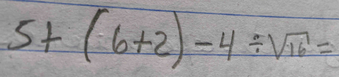 5+(6+2)-4/ sqrt(16)=