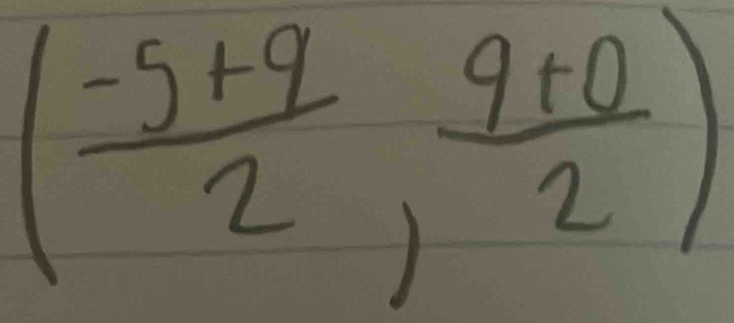 ( (-5+9)/2 , (9+0)/2 )