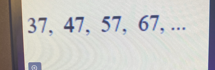 37, 47, 57, 67, ...