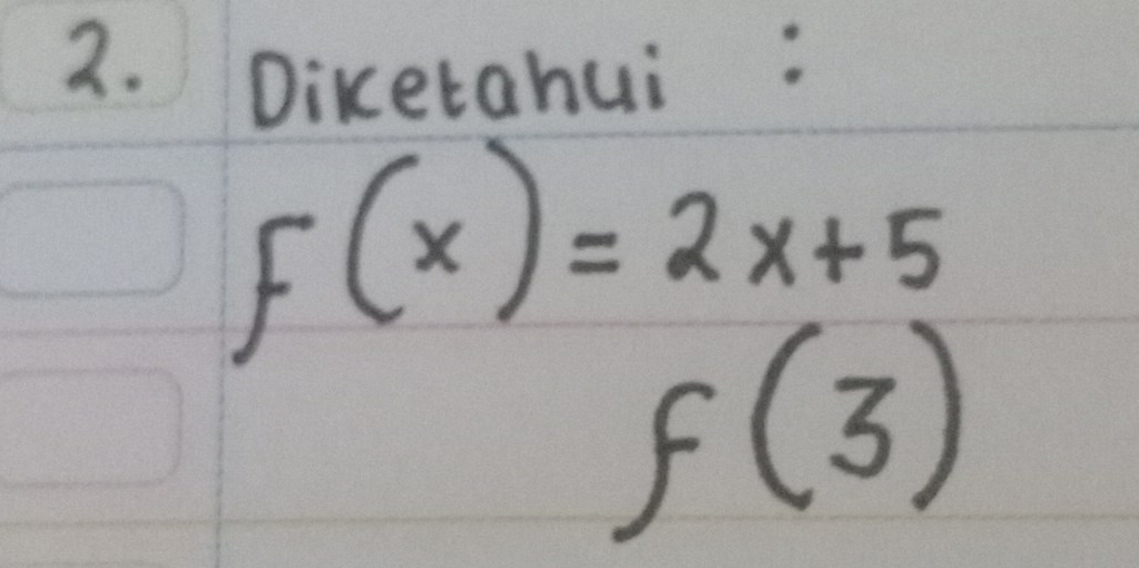 Diketahui :
F(x)=2x+5
f(3)