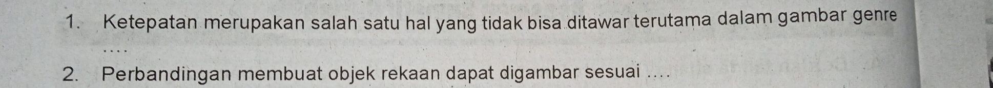 Ketepatan merupakan salah satu hal yang tidak bisa ditawar terutama dalam gambar genre 
2. Perbandingan membuat objek rekaan dapat digambar sesuai …