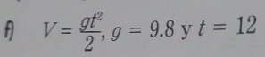 A V= gt^2/2 , g=9.8 y t=12