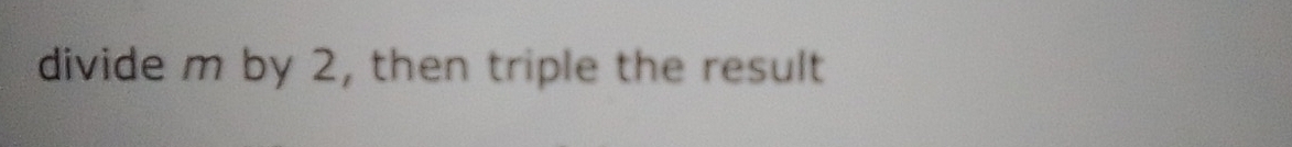 divide m by 2, then triple the result