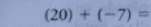 (20)+(-7)=