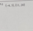 8.3 (-4,3),(11,20)