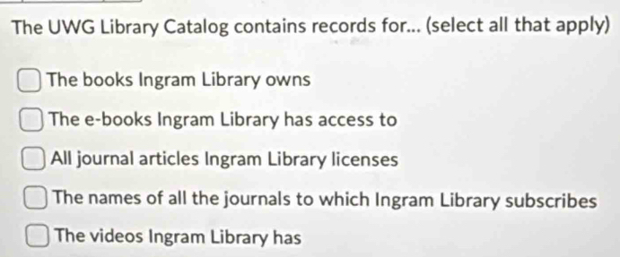 Solved: The UWG Library Catalog contains records for... (select all ...