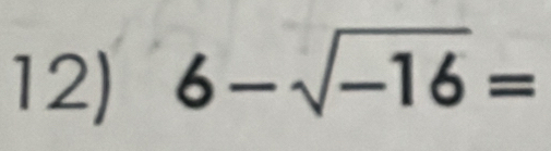 6-sqrt(-16)=