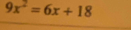 9x^2=6x+18