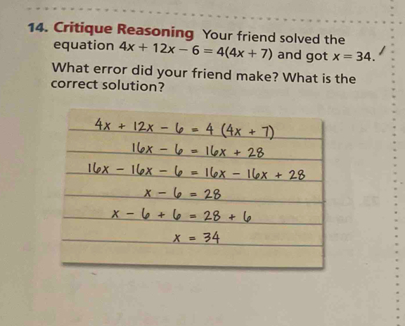 Critique Reasoning Your friend solved the 
equation 4x+12x-6=4(4x+7) and got x=34. 
What error did your friend make? What is the 
correct solution?