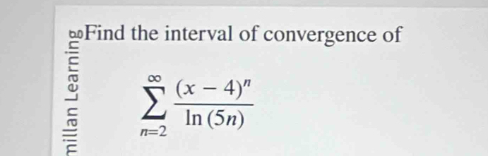 sumlimits _(n=2)^(∈fty)frac (x-4)^nln (5n)