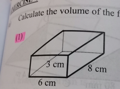 VERCISE 
Calculate the volume of the f 
(1)